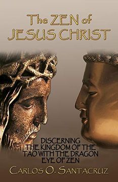 portada The zen of Jesus Christ: Discerning the Kingdom of the tao With the Dragon eye of zen (en Inglés)