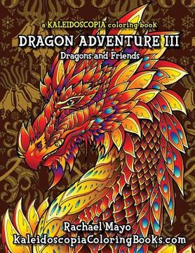 portada Dragon Adventure 3: A Kaleidoscopia Coloring Book: Dragons and Friends (en Inglés)