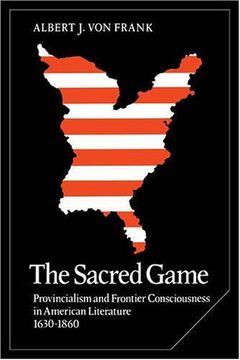 portada The Sacred Game: Provincialism and Frontier Consciousness in American Literature, 1630-1860 (Cambridge Studies in American Literature and Culture) (en Inglés)