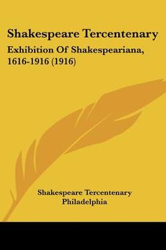 portada shakespeare tercentenary: exhibition of shakespeariana, 1616-1916 (1916) (en Inglés)