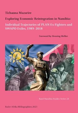 portada Exploring Economic Reintegration in Namibia: Individual Trajectories of PLAN Ex-Fighters and SWAPO Exiles, 1989-2018 (en Inglés)