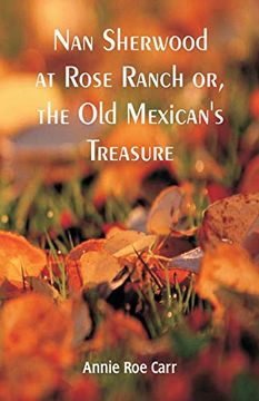 portada Nan Sherwood at Rose Ranch: The old Mexican's Treasure by Annie roe Carr (en Inglés)