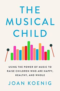 portada The Musical Child: Using the Power of Music to Raise Children Who Are Happy, Healthy, and Whole (en Inglés)
