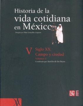 portada Historia de la Vida Cotidiana en México: Tomo v: Volumen 1. Siglo xx. Campo y Ciudad