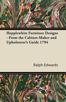 portada hepplewhite furniture designs - from the cabinet-maker and upholsterer's guide 1794 (en Inglés)