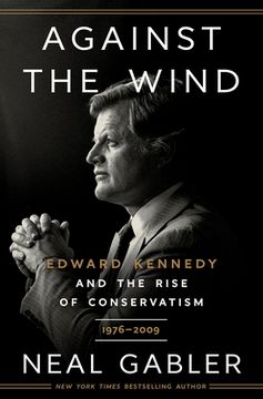 portada Against the Wind: Edward Kennedy and the Rise of Conservatism, 1976-2009 (en Inglés)