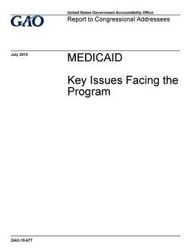 portada Medicaid, key issues facing the program: report to congressional addressees. (in English)
