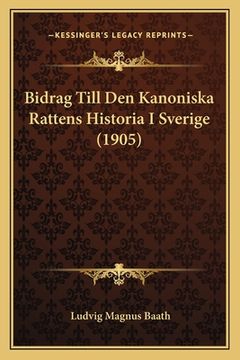 portada Bidrag Till Den Kanoniska Rattens Historia I Sverige (1905) (en Danés)