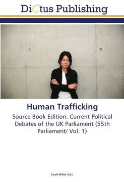 portada Human Trafficking: Source Book Edition: Current Political Debates of the UK Parliament (55th Parliament/ Vol. 1)