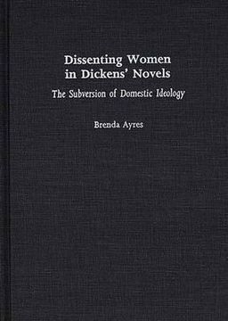 portada dissenting women in dickens' novels: the subversion of domestic ideology (in English)