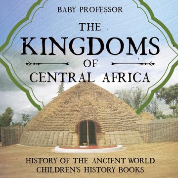 portada The Kingdoms of Central Africa - History of the Ancient World | Children'S History Books (in English)