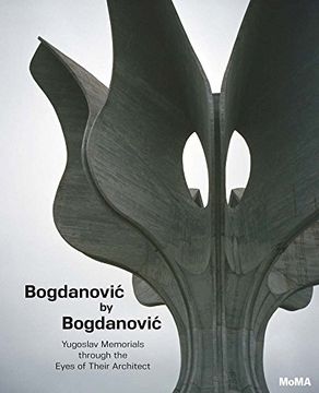 portada Bogdanovic by Bogdanovic: Yugoslav Memorials Through the Eyes of Their Architect (en Inglés)