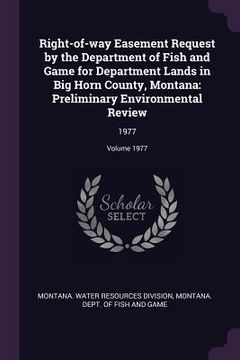 portada Right-of-way Easement Request by the Department of Fish and Game for Department Lands in Big Horn County, Montana: Preliminary Environmental Review: 1 (en Inglés)