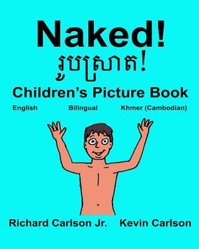 portada Naked!: Children's Picture Book English-Khmer Cambodian (Bilingual Edition) (en Inglés)