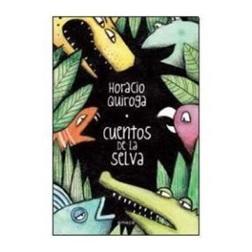 Libro Cuentos de la Selva, Horacio Quiroga, ISBN 9789500432504. Comprar en  Buscalibre