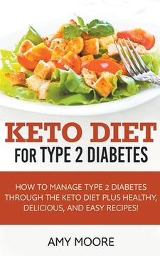 portada Keto Diet for Type 2 Diabetes, How to Manage Type 2 Diabetes Through the Keto Diet Plus Healthy, Delicious, and Easy Recipes! (en Inglés)