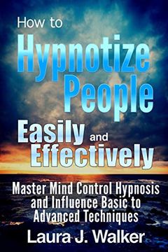 portada How to Hypnotize People Easily and Effectively: Master Mind Control Hypnosis and Influence Basic to Advanced Techniques (en Inglés)