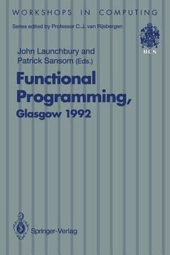 portada functional programming, glasgow 1992: proceedings of the 1992 glasgow workshop on functional programming, ayr, scotland, 6-8 july 1992 (in English)