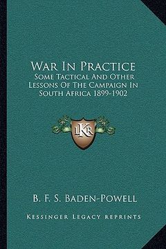 portada war in practice: some tactical and other lessons of the campaign in south africa 1899-1902 (en Inglés)