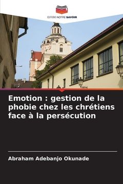 portada Emotion: gestion de la phobie chez les chrétiens face à la persécution (en Francés)