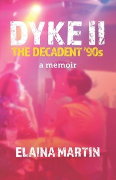 portada DYKE II, The Decadent '90s: a memoir (en Inglés)