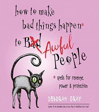 portada How to Make bad Things Happen to Awful People: Spells for Revenge, Power & Protection (Stop a Gossip, Repel a Creep, Turn the Tables. And More) (in English)