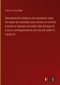 portada Demostración histórica del verdadero valor de todas las monedas que corrian en Castilla durante el reynado del señor Don Enrique IV, y de su correspon