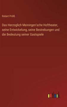 portada Das Herzoglich Meiningen'sche Hoftheater, seine Entwickelung, seine Bestrebungen und die Bedeutung seiner Gastspiele (en Alemán)