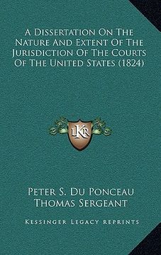 portada a dissertation on the nature and extent of the jurisdiction of the courts of the united states (1824) (en Inglés)