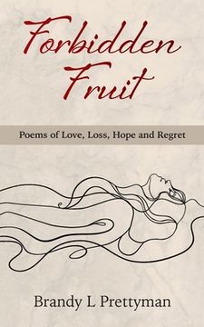 portada Forbidden Fruit: Poems of Love, Loss, Hope and Regret (en Inglés)