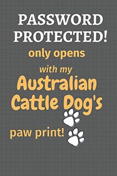 portada Password Protected! Only Opens With my Australian Cattle Dog's paw Print! For Australian Cattle dog Fans (en Inglés)