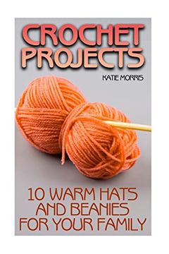 portada Crochet Projects: 10 Warm Hats and Beanies for Your Family: (Crochet Patterns, Crochet Stitches) (Crochet Book) (en Inglés)