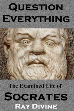 portada Question Everything: The Examined Life of Socrates (in English)