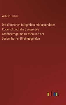 portada Der deutschen Burgenbau mit besonderer Rücksicht auf die Burgen des Großherzogtums Hessen und der benachbarten Rheingegenden (en Alemán)