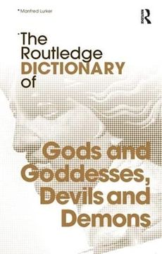 portada The Routledge Dictionary of Gods and Goddesses, Devils and Demons (Routledge Dictionaries) (en Inglés)