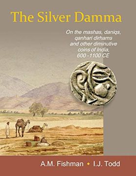 portada The Silver Damma: On the Mashas, Daniqs, Qanhari Dirhams and Other Diminutive Coins of India, 600-1100 ce (en Inglés)