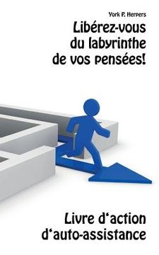 portada Libérez-vous du labyrinthe de vos pensées!: Livre d'action d'auto-assistance (en Francés)
