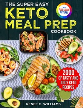 portada The Super Easy Keto Meal Prep Cookbook: 2000 Days of Tasty and Juicy Keto Recipes with 4 Step-by-step Meal Prepping Guides to Transform Your Palate&#6 (en Inglés)