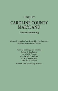 portada History of Caroline County, Maryland, from Its Beginning. Material Largely Contributed by the Teachers and Children of the County (en Inglés)