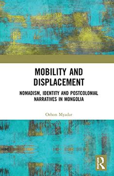 portada Mobility and Displacement: Nomadism, Identity and Postcolonial Narratives in Mongolia (in English)