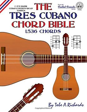 portada The Tres Cubano Chord Bible: C and D Major Cuban and Puerto Rican Tunings 1,536 Chords (Fretted Friends)