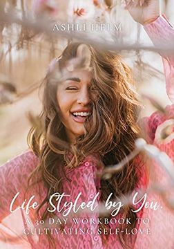 portada Life Styled by You: A 30 day Workbook to Cultivating Self Love (en Inglés)