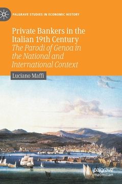 portada Private Bankers in the Italian 19Th Century: The Parodi of Genoa in the National and International Context (Palgrave Studies in Economic History) (en Inglés)