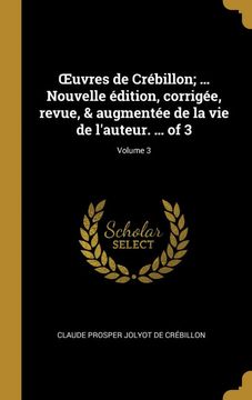 portada Œuvres de Crébillon; Nouvelle Édition, Corrigée, Revue, & Augmentée de la vie de L'auteur. Of 3; Volume 3 (en Francés)