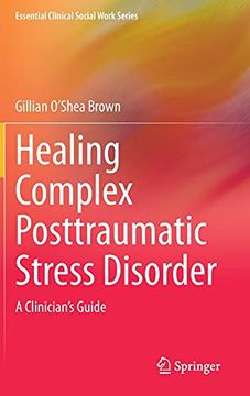 portada Healing Complex Posttraumatic Stress Disorder: A Clinician'S Guide (Essential Clinical Social Work Series) (en Inglés)