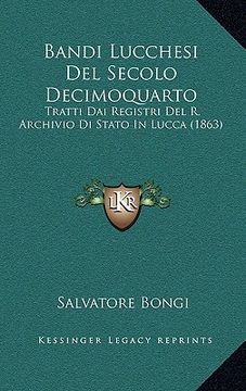 portada Bandi Lucchesi Del Secolo Decimoquarto: Tratti Dai Registri Del R. Archivio Di Stato In Lucca (1863) (en Italiano)