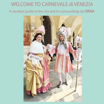 portada WELCOME TO CARNEVALE di VENEZIA, A vacation guide to the city and its surroundings by ORNA (in English)