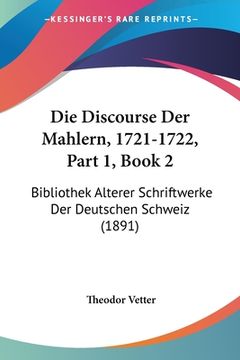 portada Die Discourse Der Mahlern, 1721-1722, Part 1, Book 2: Bibliothek Alterer Schriftwerke Der Deutschen Schweiz (1891) (in German)