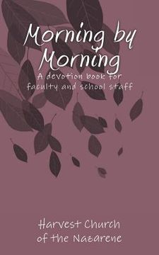 portada Morning by Morning: A devotion book written by Harvest Church for the Faculty and Staff at Carolyn Lewis Elementary