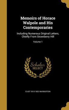 portada Memoirs of Horace Walpole and His Contemporaries: Including Numerous Original Letters, Chiefly From Strawberry Hill; Volume 1 (en Inglés)